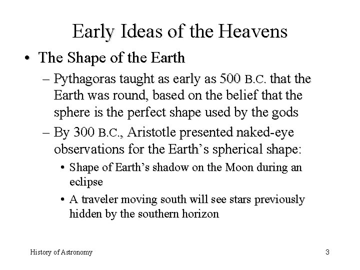 Early Ideas of the Heavens • The Shape of the Earth – Pythagoras taught