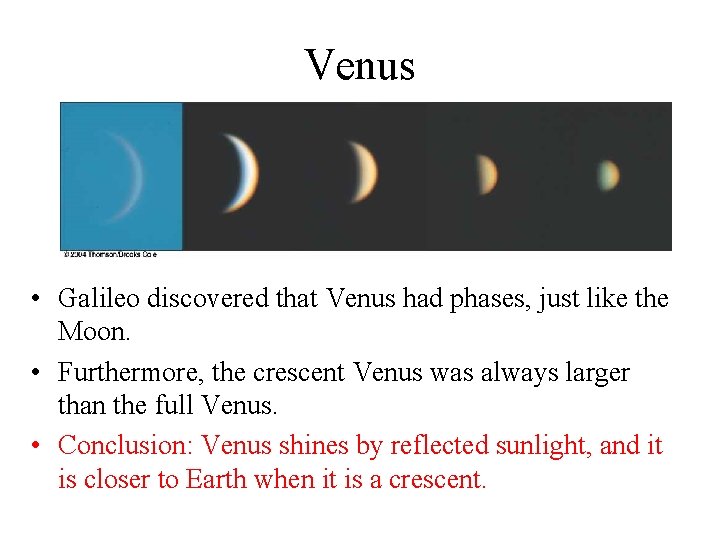 Venus • Galileo discovered that Venus had phases, just like the Moon. • Furthermore,