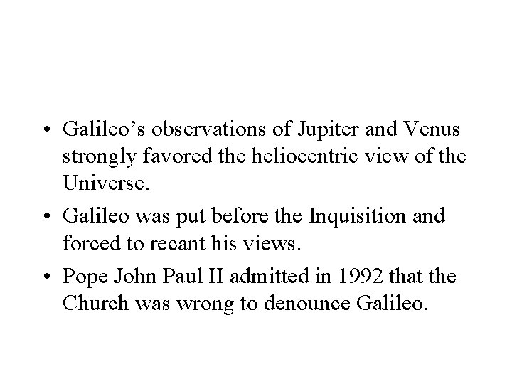  • Galileo’s observations of Jupiter and Venus strongly favored the heliocentric view of