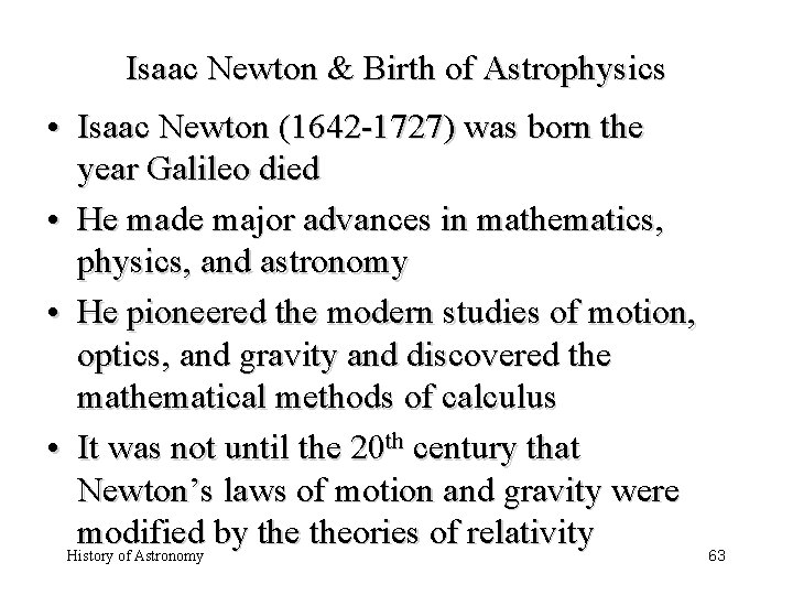 Isaac Newton & Birth of Astrophysics • Isaac Newton (1642 -1727) was born the