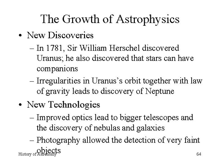 The Growth of Astrophysics • New Discoveries – In 1781, Sir William Herschel discovered