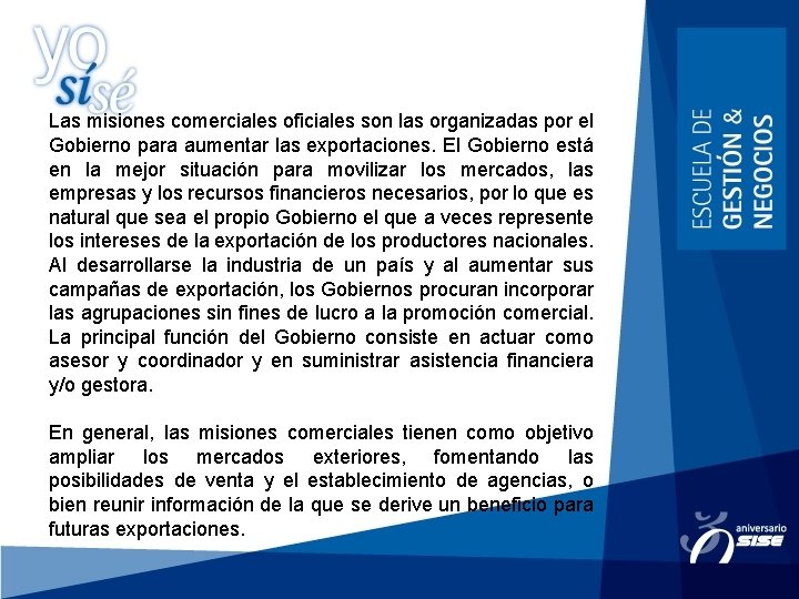 Las misiones comerciales oficiales son las organizadas por el Gobierno para aumentar las exportaciones.