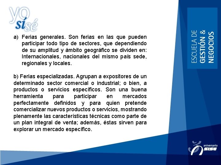 a) Ferias generales. Son ferias en las que pueden participar todo tipo de sectores,