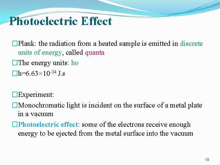 Photoelectric Effect �Plank: the radiation from a heated sample is emitted in discrete units