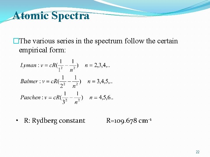 Atomic Spectra �The various series in the spectrum follow the certain empirical form: •