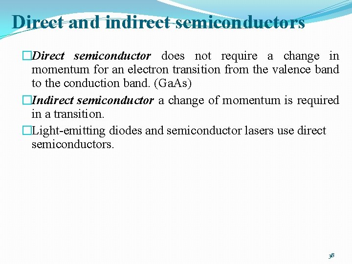 Direct and indirect semiconductors �Direct semiconductor does not require a change in momentum for