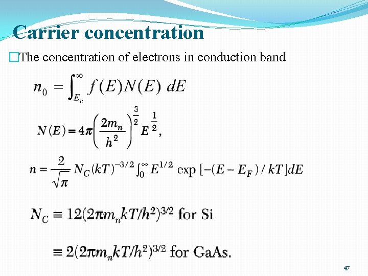 Carrier concentration �The concentration of electrons in conduction band 47 