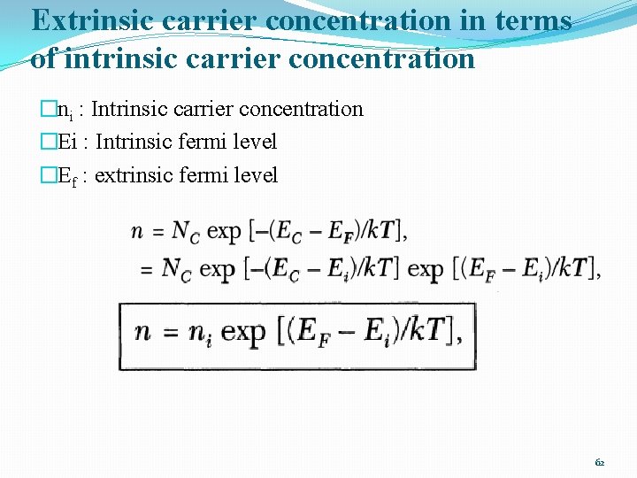 Extrinsic carrier concentration in terms of intrinsic carrier concentration �ni : Intrinsic carrier concentration