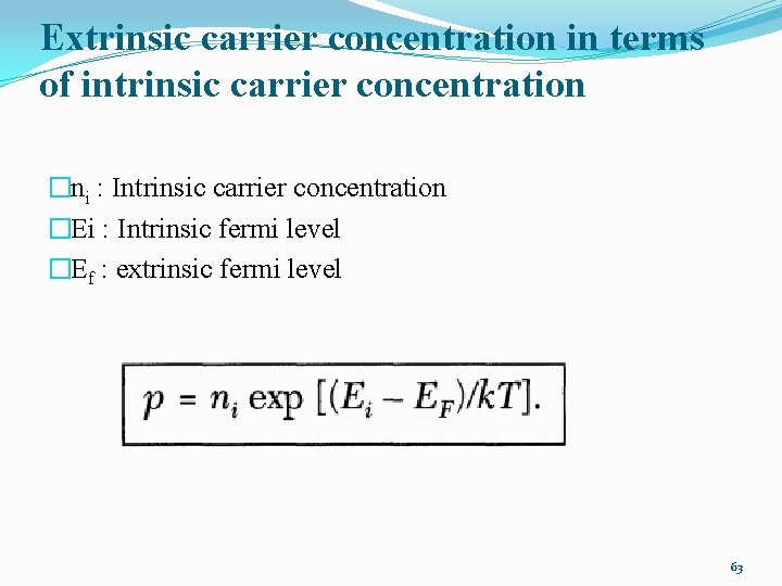 Extrinsic carrier concentration in terms of intrinsic carrier concentration �ni : Intrinsic carrier concentration