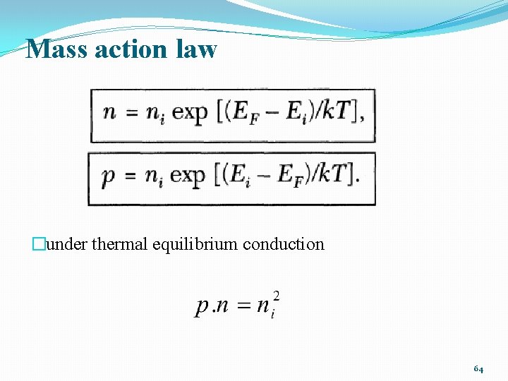 Mass action law �under thermal equilibrium conduction 64 