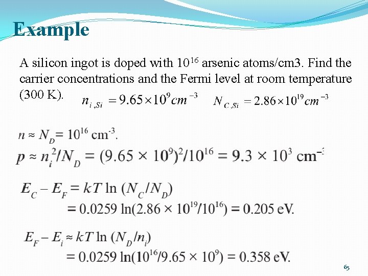 Example A silicon ingot is doped with 1016 arsenic atoms/cm 3. Find the carrier