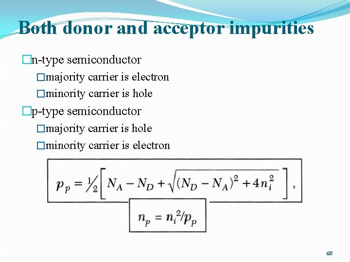 Both donor and acceptor impurities �n-type semiconductor �majority carrier is electron �minority carrier is