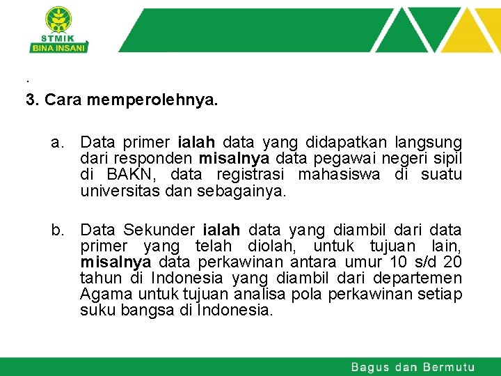 . 3. Cara memperolehnya. a. Data primer ialah data yang didapatkan langsung dari responden