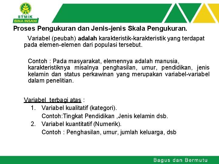 Proses Pengukuran dan Jenis-jenis Skala Pengukuran. Variabel (peubah) adalah karakteristik-karakteristik yang terdapat pada elemen-elemen