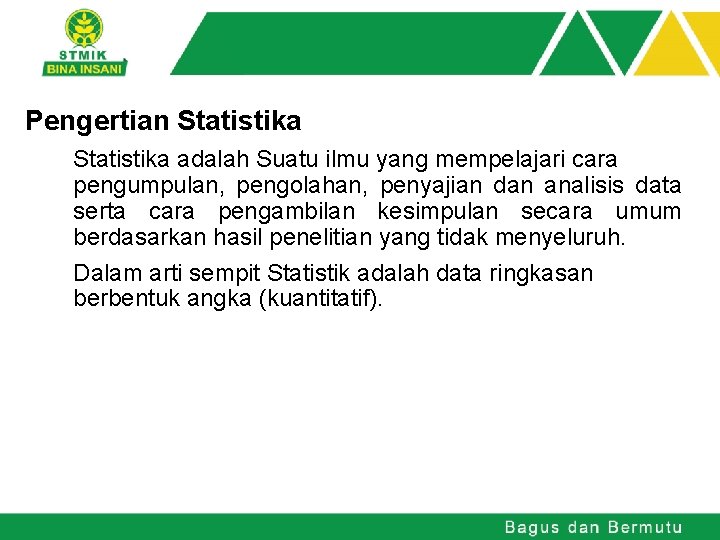 Pengertian Statistika adalah Suatu ilmu yang mempelajari cara pengumpulan, pengolahan, penyajian dan analisis data