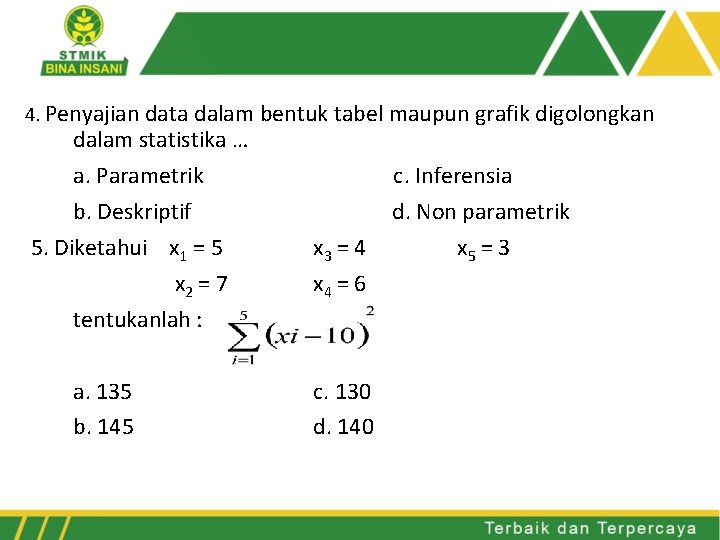 4. Penyajian data dalam bentuk tabel maupun grafik digolongkan dalam statistika … a. Parametrik