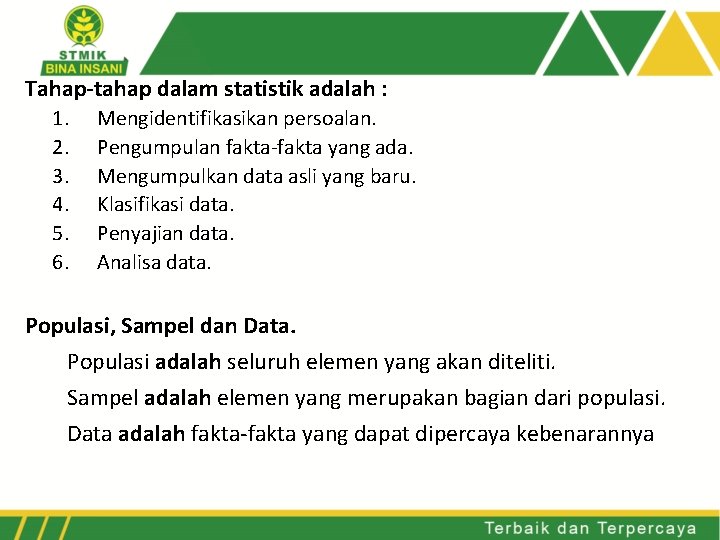 Tahap-tahap dalam statistik adalah : 1. 2. 3. 4. 5. 6. Mengidentifikasikan persoalan. Pengumpulan