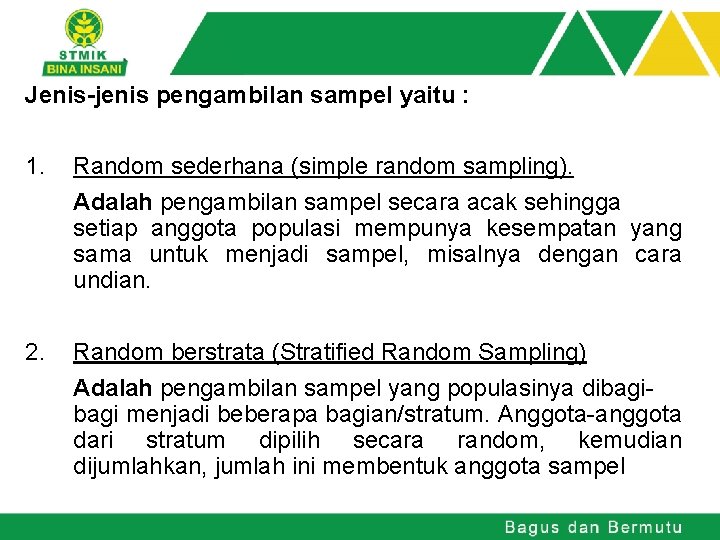 Jenis-jenis pengambilan sampel yaitu : 1. Random sederhana (simple random sampling). Adalah pengambilan sampel