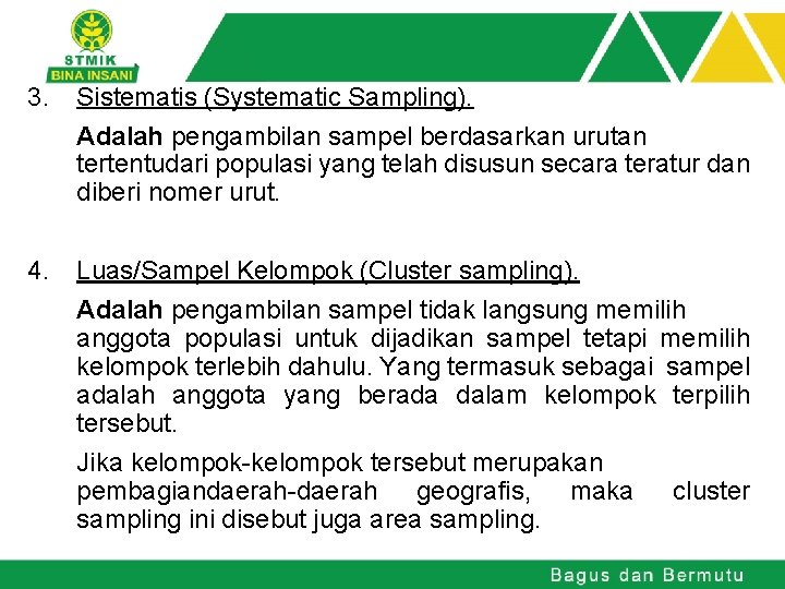 3. Sistematis (Systematic Sampling). Adalah pengambilan sampel berdasarkan urutan tertentudari populasi yang telah disusun