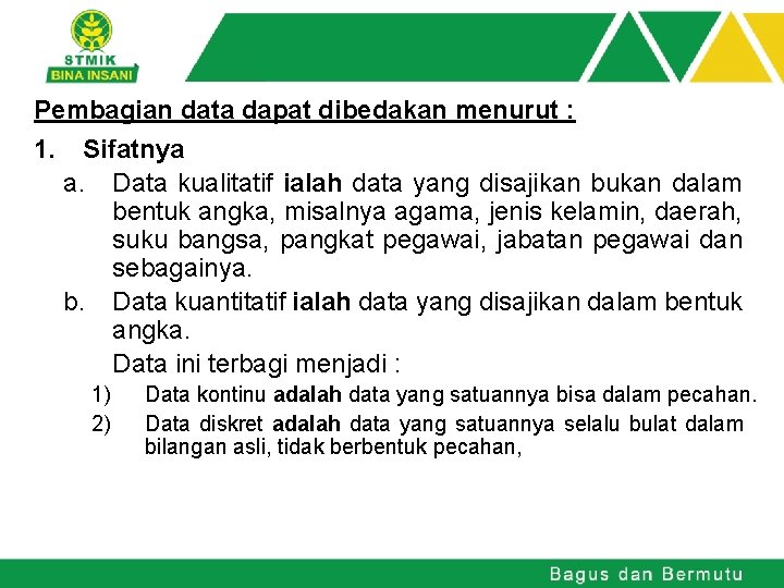 Pembagian data dapat dibedakan menurut : 1. Sifatnya a. Data kualitatif ialah data yang