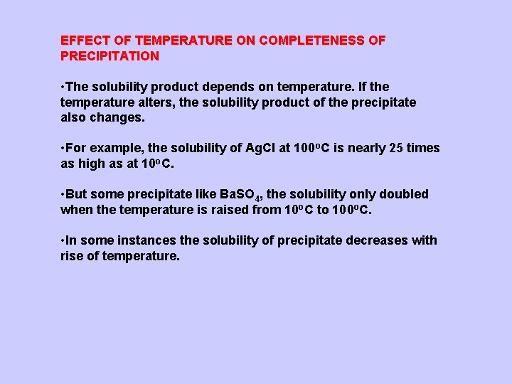 EFFECT OF TEMPERATURE ON COMPLETENESS OF PRECIPITATION • The solubility product depends on temperature.