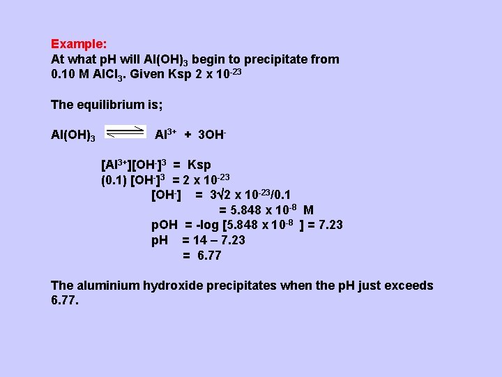 Example: At what p. H will Al(OH)3 begin to precipitate from 0. 10 M