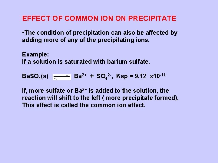 EFFECT OF COMMON ION ON PRECIPITATE • The condition of precipitation can also be