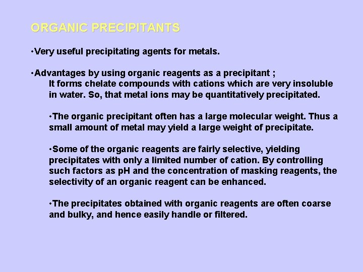 ORGANIC PRECIPITANTS • Very useful precipitating agents for metals. • Advantages by using organic