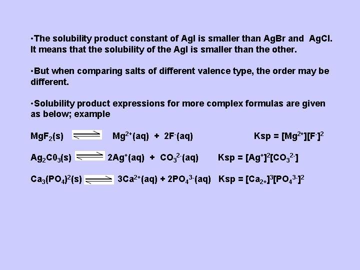  • The solubility product constant of Ag. I is smaller than Ag. Br