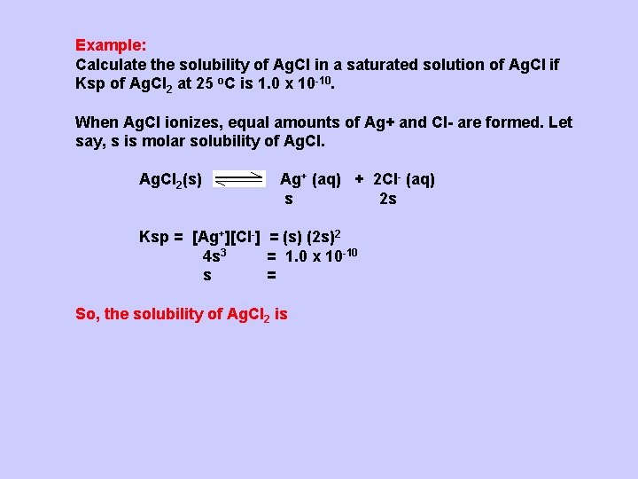 Example: Calculate the solubility of Ag. Cl in a saturated solution of Ag. Cl