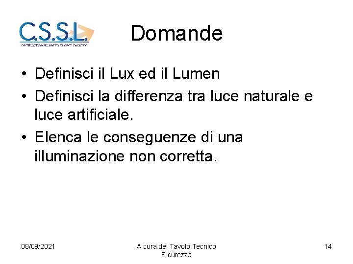 Domande • Definisci il Lux ed il Lumen • Definisci la differenza tra luce
