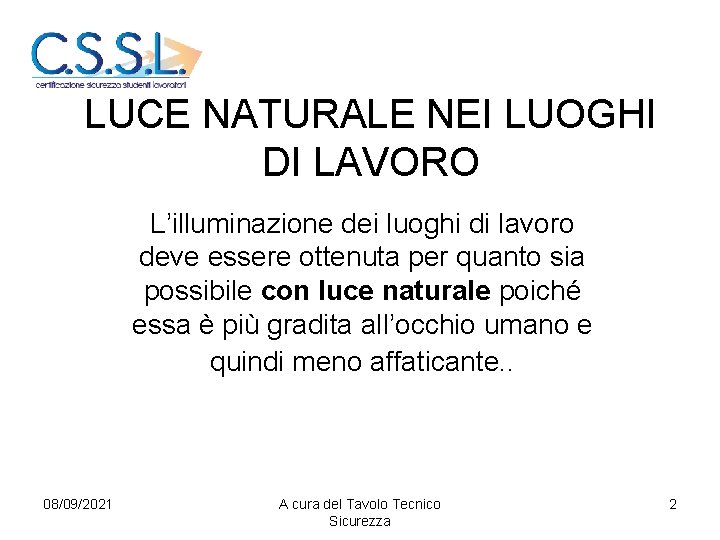 LUCE NATURALE NEI LUOGHI DI LAVORO L’illuminazione dei luoghi di lavoro deve essere ottenuta