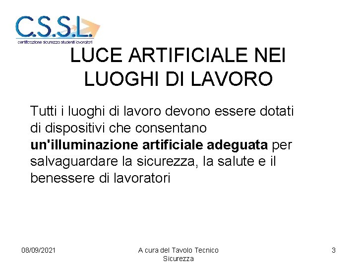 LUCE ARTIFICIALE NEI LUOGHI DI LAVORO Tutti i luoghi di lavoro devono essere dotati