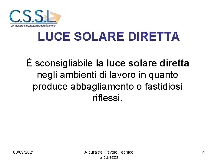 LUCE SOLARE DIRETTA È sconsigliabile la luce solare diretta negli ambienti di lavoro in