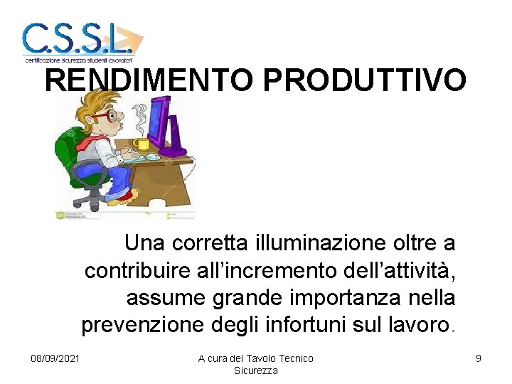 RENDIMENTO PRODUTTIVO Una corretta illuminazione oltre a contribuire all’incremento dell’attività, assume grande importanza nella