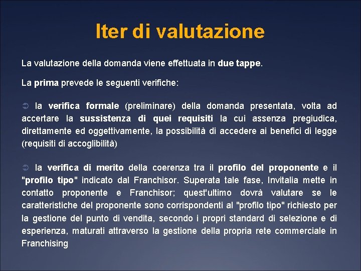 Iter di valutazione La valutazione della domanda viene effettuata in due tappe. La prima