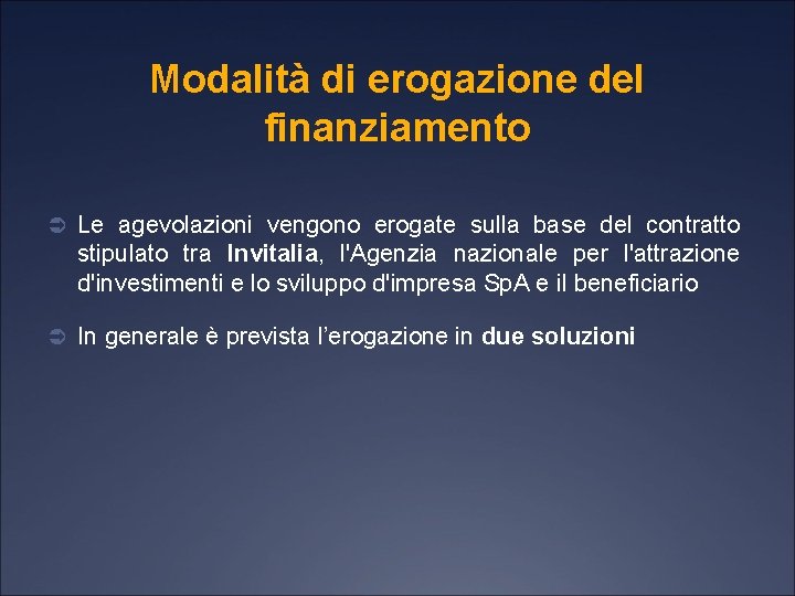 Modalità di erogazione del finanziamento Ü Le agevolazioni vengono erogate sulla base del contratto