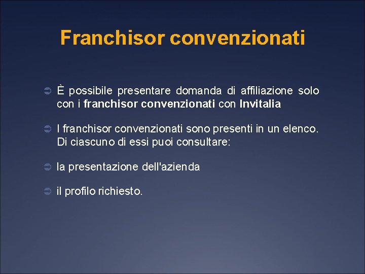 Franchisor convenzionati Ü È possibile presentare domanda di affiliazione solo con i franchisor convenzionati