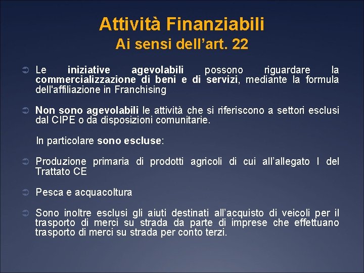 Attività Finanziabili Ai sensi dell’art. 22 Ü Le iniziative agevolabili possono riguardare la commercializzazione