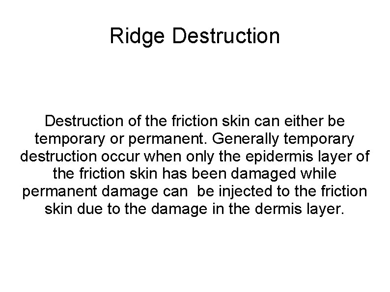 Ridge Destruction of the friction skin can either be temporary or permanent. Generally temporary