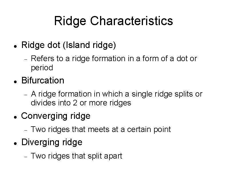 Ridge Characteristics Ridge dot (Island ridge) Bifurcation A ridge formation in which a single