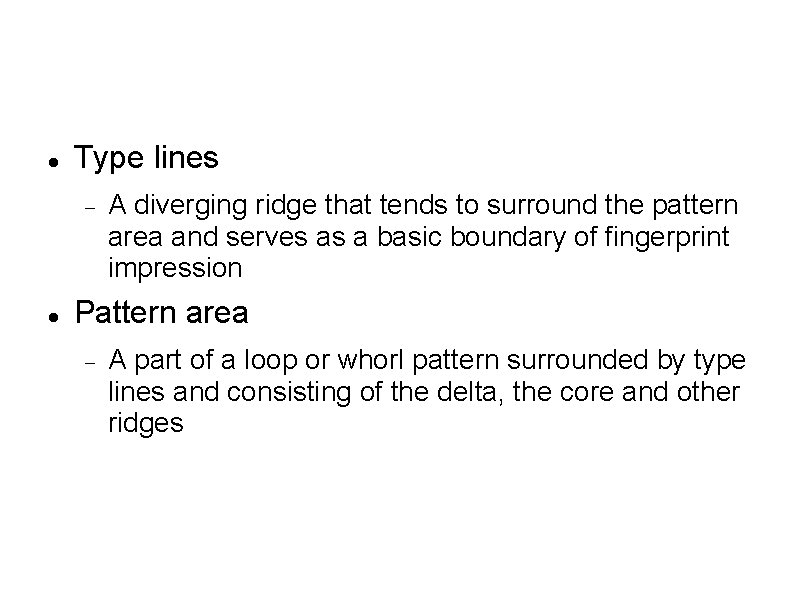  Type lines A diverging ridge that tends to surround the pattern area and