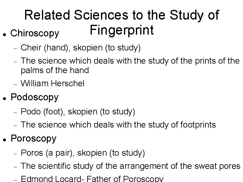  Related Sciences to the Study of Fingerprint Chiroscopy Cheir (hand), skopien (to study)