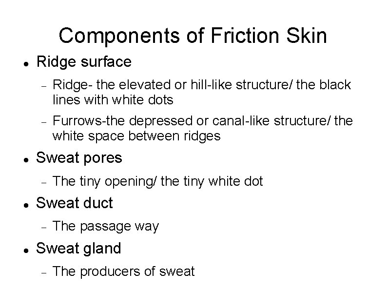 Components of Friction Skin Ridge surface Ridge- the elevated or hill-like structure/ the black