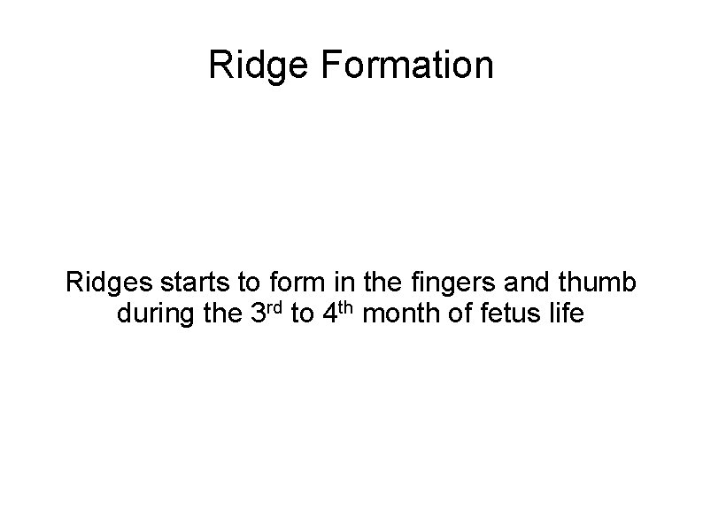 Ridge Formation Ridges starts to form in the fingers and thumb during the 3