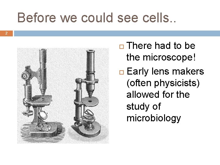 Before we could see cells. . 2 There had to be the microscope! Early