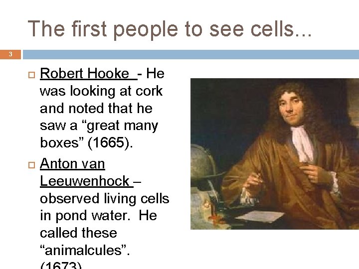 The first people to see cells. . . 3 Robert Hooke - He was