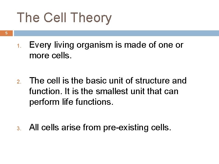 The Cell Theory 5 1. 2. 3. Every living organism is made of one