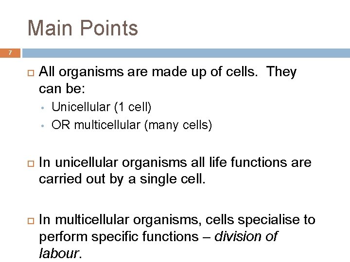 Main Points 7 All organisms are made up of cells. They can be: •