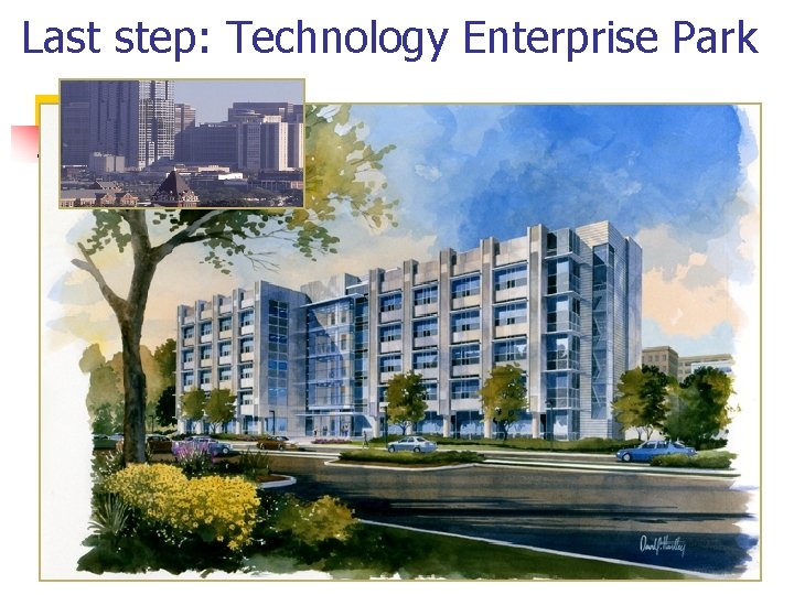 Last step: Technology Enterprise Park Last step: Technology Enterprise Park